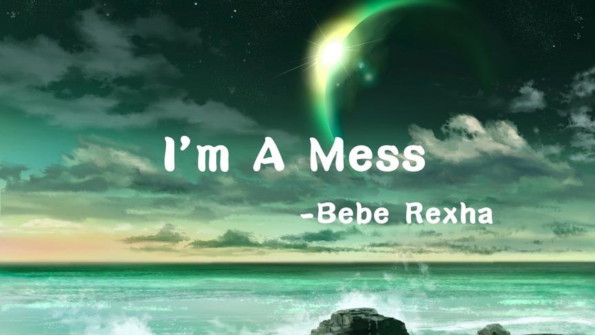 [图]Bebe Rexha -I’m A Mess (动态歌词）